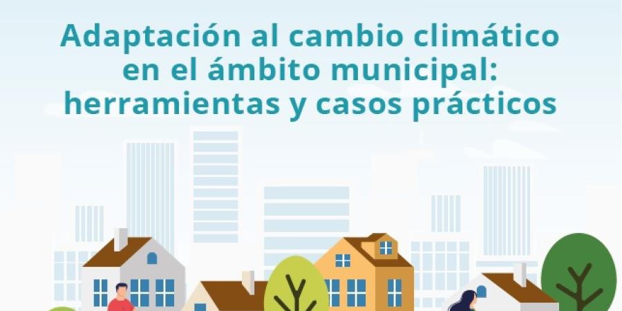 Jornada estatal Pacto de Alcaldías para el Clima y la Energía. Adaptación al cambio climático en el ámbito municipal: herramientas y casos prácticos (JORNADA APLAZADA)